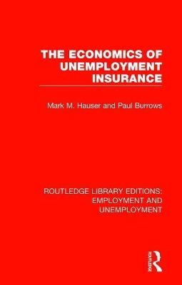 The Economics of Unemployment Insurance - Mark M. Hauser, Paul Burrows