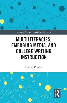 Multiliteracies, Emerging Media, and College Writing Instruction - Santosh Khadka