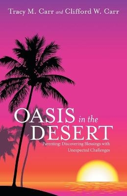 Oasis in the Desert - Tracy M Carr, Clifford W Carr