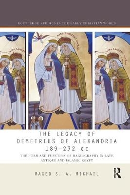 The Legacy of Demetrius of Alexandria 189-232 CE - Maged Mikhail