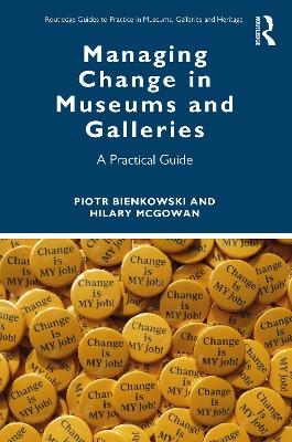 Managing Change in Museums and Galleries - Piotr Bienkowski, Hilary McGowan