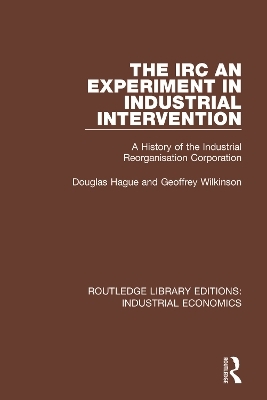 The IRC - An Experiment in Industrial Intervention - Douglas Hague, Geoffrey Wilkinson