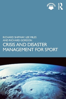 Crisis and Disaster Management for Sport - Richard Shipway, Lee Miles, Richard Gordon