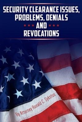 Security Clearance Issues, Problems, Denials and Revocations - Attorney Ronald C Sykstus