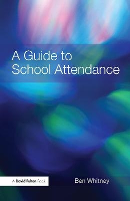 A Guide to School Attendance - Ben Whitney
