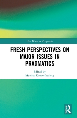 Fresh Perspectives on Major Issues in Pragmatics - 
