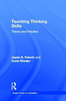 Teaching Thinking Skills -  Joyce N. French,  Carol Rhoder