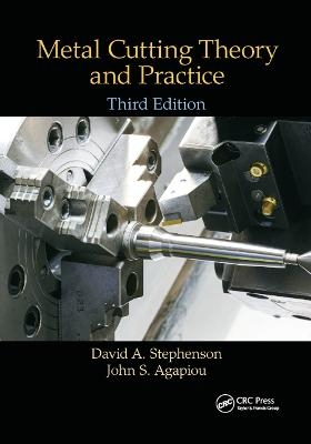 Metal Cutting Theory and Practice - David A. Stephenson, John S. Agapiou