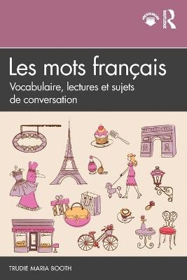 Les mots fran&ccedil;ais - Trudie Maria Booth