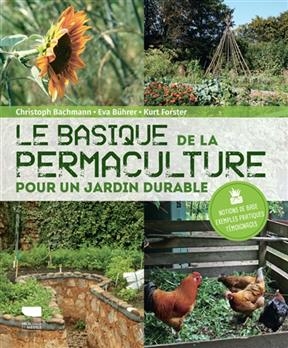 Le basique de la permaculture : pour un jardin durable : notions de base, exemples pratiques, témoignages