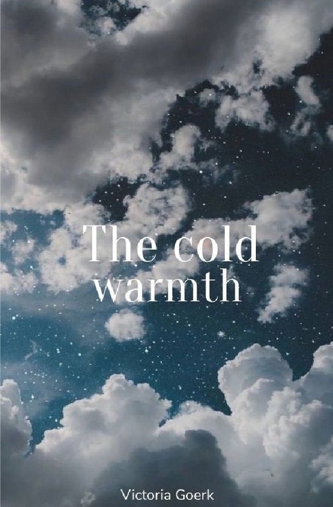 The cold warmth - Victoria Goerk