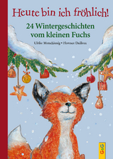 Heute bin ich fr&ouml;hlich! 24 Wintergeschichten vom kleinen Fuchs - Ulrike Motschiunig