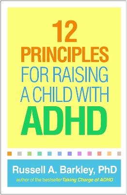 12 Principles for Raising a Child with ADHD - Russell A. Barkley