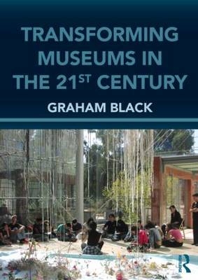 Transforming Museums in the Twenty-first Century -  Graham Black