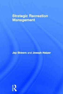 Strategic Recreation Management -  Joseph Halper,  Jay Shivers