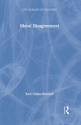 Moral Disagreement - Rach Cosker-Rowland