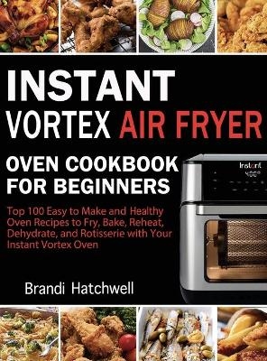 Instant Vortex Air Fryer Oven Cookbook for Beginners - Brandi Hatchwell