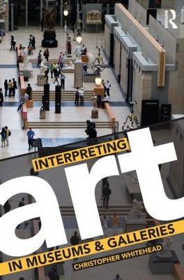 Interpreting Art in Museums and Galleries -  Christopher Whitehead