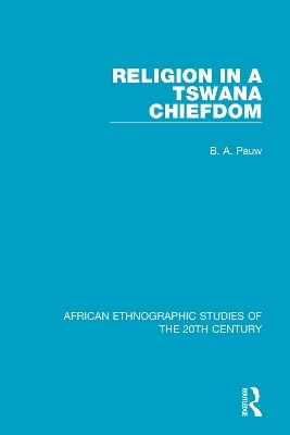 Religion in a Tswana Chiefdom - B. A. Pauw