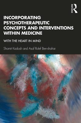 Incorporating Psychotherapeutic Concepts and Interventions Within Medicine - Shamit Kadosh, Asaf Rolef Ben-Shahar