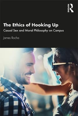 The Ethics of Hooking Up - James Rocha