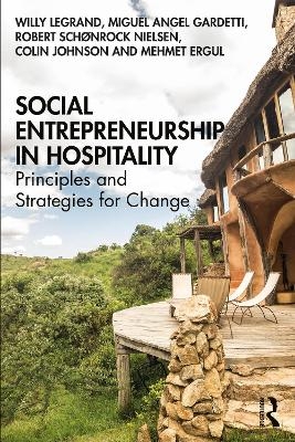 Social Entrepreneurship in Hospitality - Willy Legrand, Miguel Angel Gardetti, Robert Sch&oslash;nrock Nielsen, Colin Johnson, Mehmet Ergul