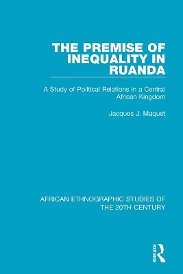 The Premise of Inequality in Ruanda - Jacques J. Maquet