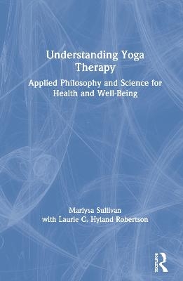 Understanding Yoga Therapy - Marlysa B. Sullivan