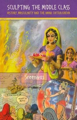 Sculpting the Middle Class -  Deepa Sreenivas