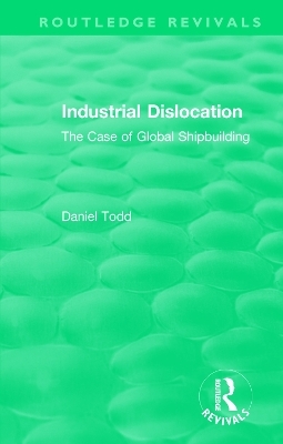 Routledge Revivals: Industrial Dislocation (1991) - Daniel Todd