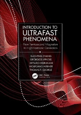 Introduction to Ultrafast Phenomena - Guo-ping Zhang, Georgios Lefkidis, Mitsuko Murakami, Wolfgang H&uuml;bner, Thomas F. George