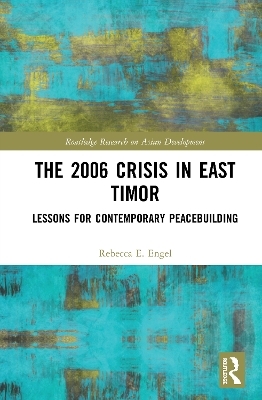 The 2006 Crisis in East Timor - Rebecca E. Engel