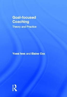 Goal-focused Coaching -  Elaine Cox,  Yossi Ives