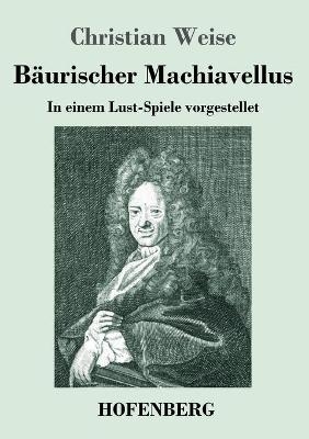 B&Atilde;&curren;urischer Machiavellus - Christian Weise