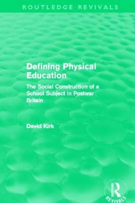 Defining Physical Education (Routledge Revivals) -  David Kirk