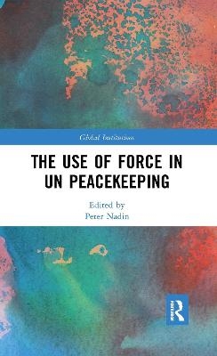 The Use of Force in UN Peacekeeping - 