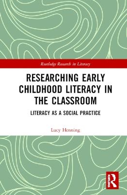 Researching Early Childhood Literacy in the Classroom - Lucy Henning