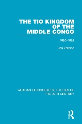 The Tio Kingdom of The Middle Congo - Jan Vansina