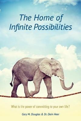 The Home of Infinite Possibilities - Gary M Douglas, Dr Heer