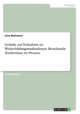 GrÃ¼nde zur Teilnahme an WeiterbildungsmaÃnahmen. Bestehende Hindernisse im Prozess