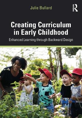 Creating Curriculum in Early Childhood - Julie Bullard