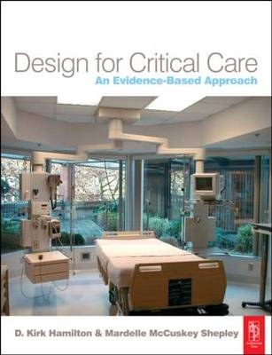 Design for Critical Care -  D. Kirk Hamilton,  Mardelle McCuskey Shepley