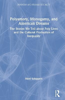 Polyamory, Monogamy, and American Dreams - Mimi Schippers