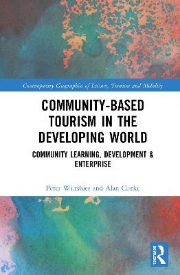 Community-Based Tourism in the Developing World - Peter Wiltshier, Alan Clarke
