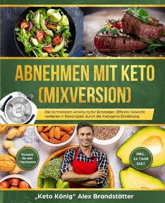 Abnehmen mit Keto (Mixversion) - Alex Brandst&auml;tter