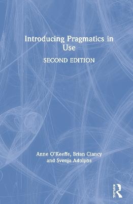 Introducing Pragmatics in Use - Anne O'Keeffe, Brian Clancy, Svenja Adolphs