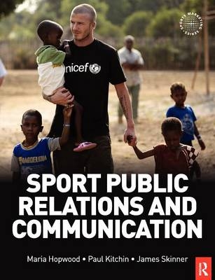 Sport Public Relations and Communication -  Maria Hopwood,  Paul J. Kitchin,  James Skinner