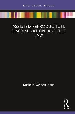 Assisted Reproduction, Discrimination, and the Law - Michelle Weldon-Johns
