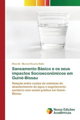 Saneamento B&aacute;sico e os seus impactos Socioecon&ocirc;micos em Guin&eacute;-Bissau - Elias S&aacute;, Marcio Ricardo Salla