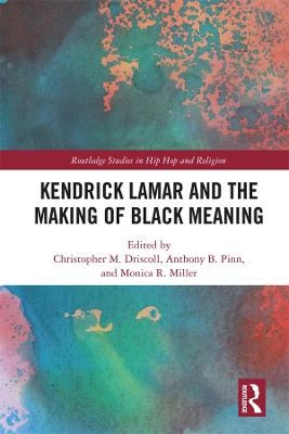 Kendrick Lamar and the Making of Black Meaning - 